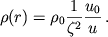 $$\rho (r)=\rho_{0}\frac{1}{\zeta^2}\frac{u_0}{u}\,.$$